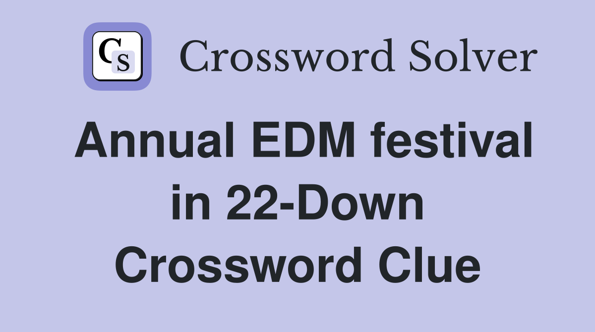 Annual EDM festival in 22-Down Crossword Clue