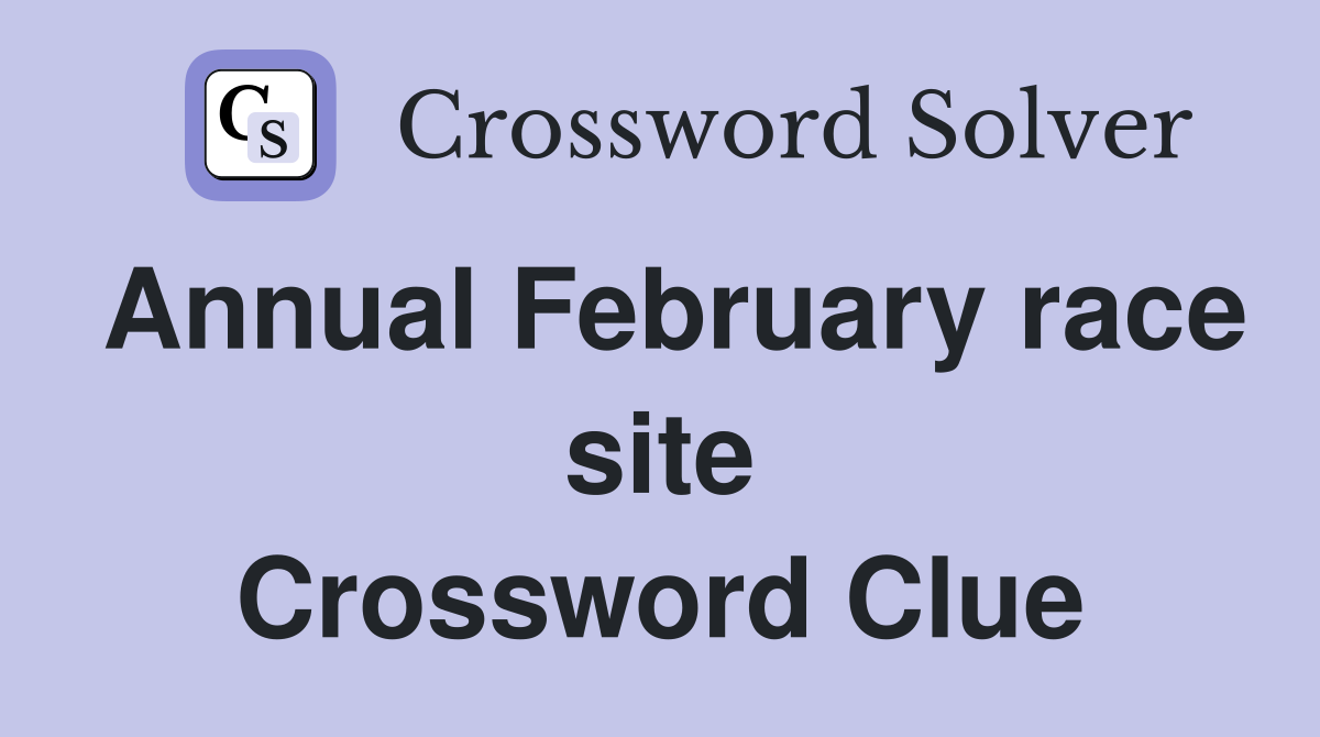 Annual February race site Crossword Clue