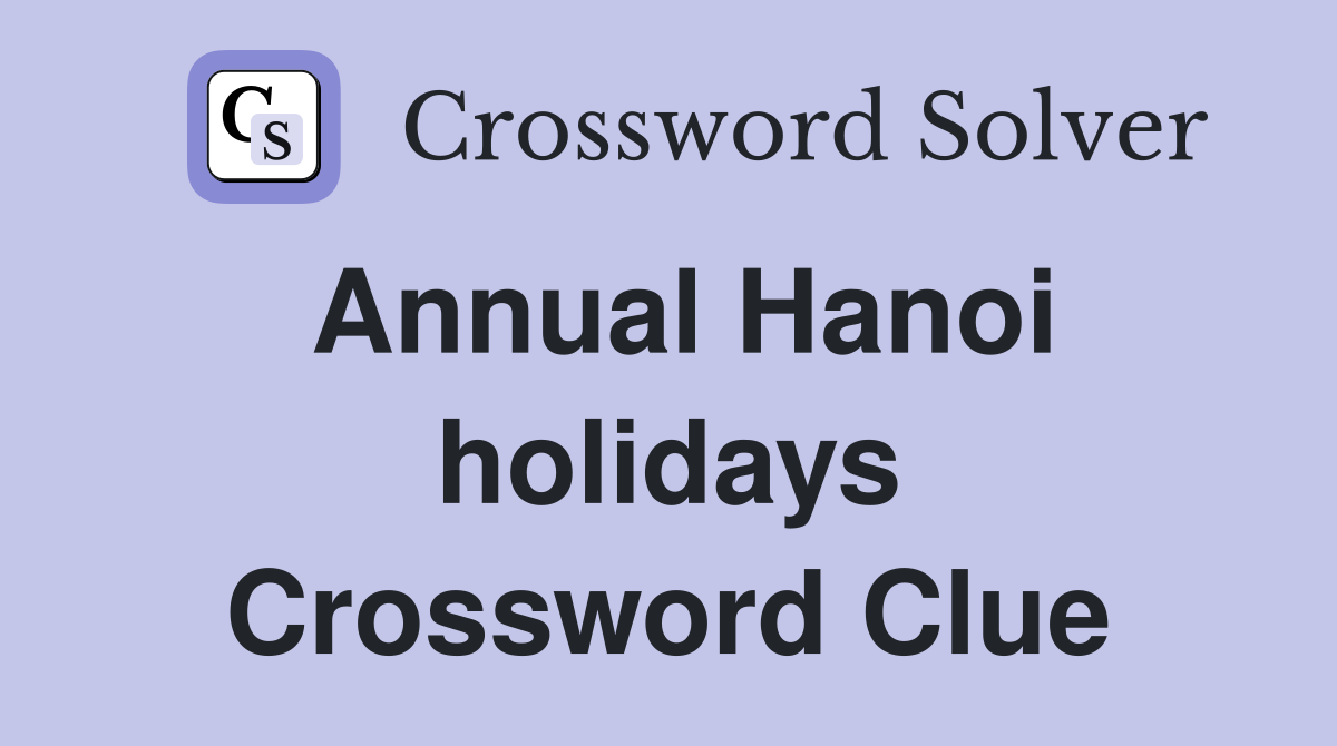 Annual Hanoi holidays Crossword Clue