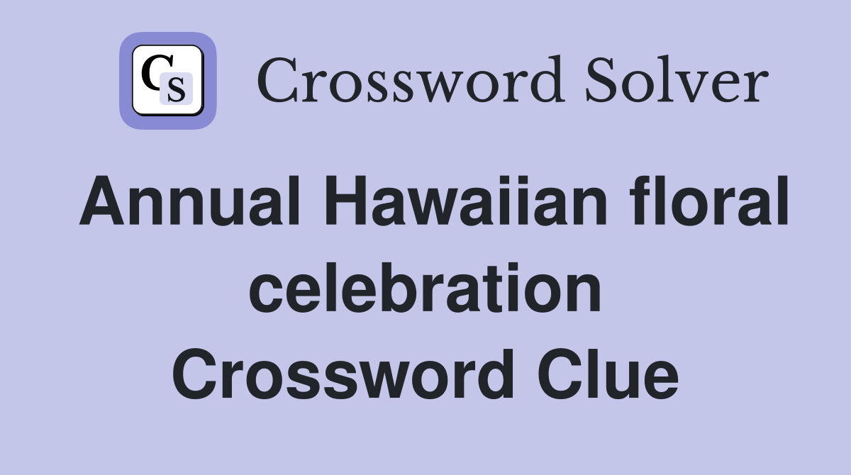 Annual Hawaiian floral celebration Crossword Clue