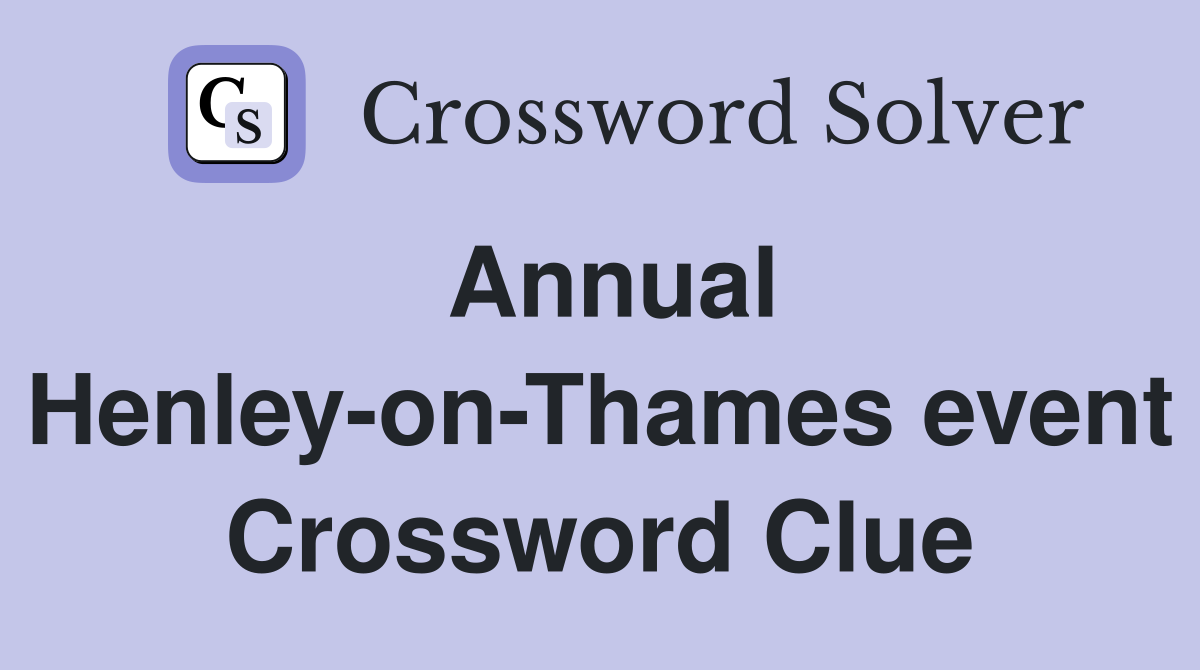 Annual Henley-on-Thames event Crossword Clue