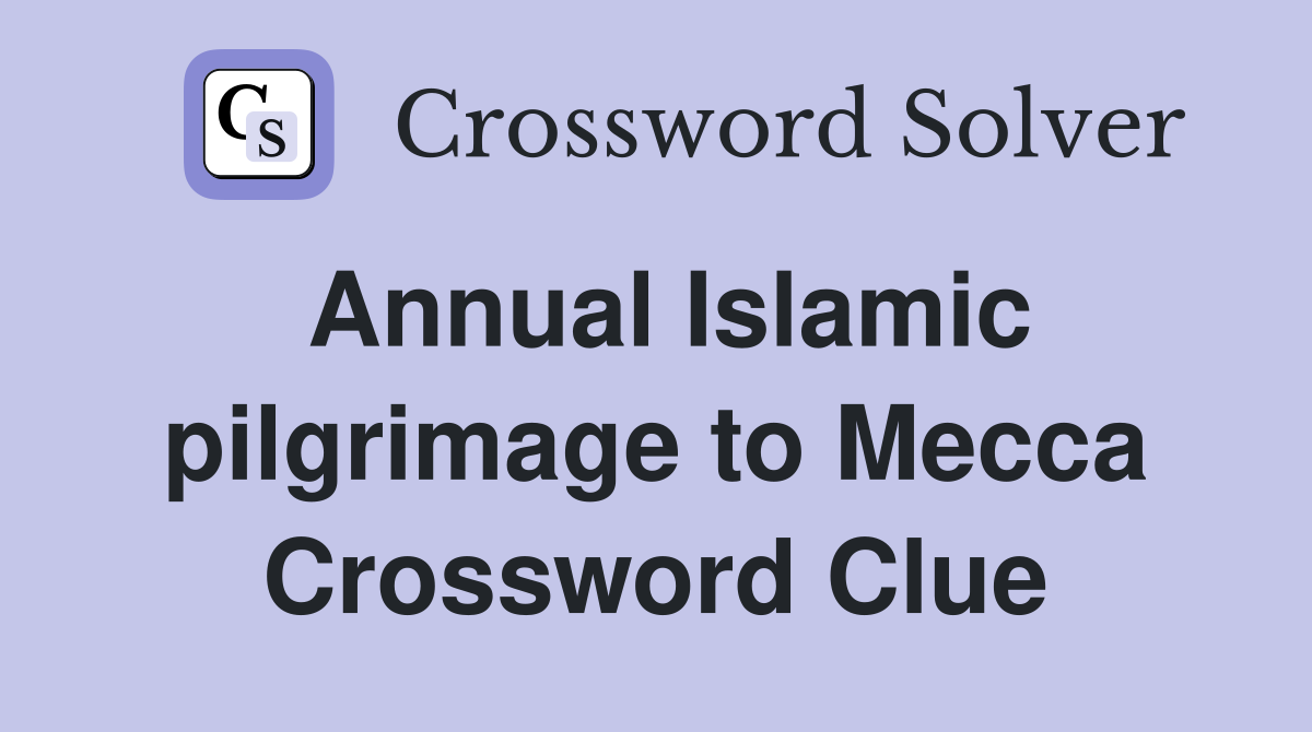 Annual Islamic pilgrimage to Mecca Crossword Clue