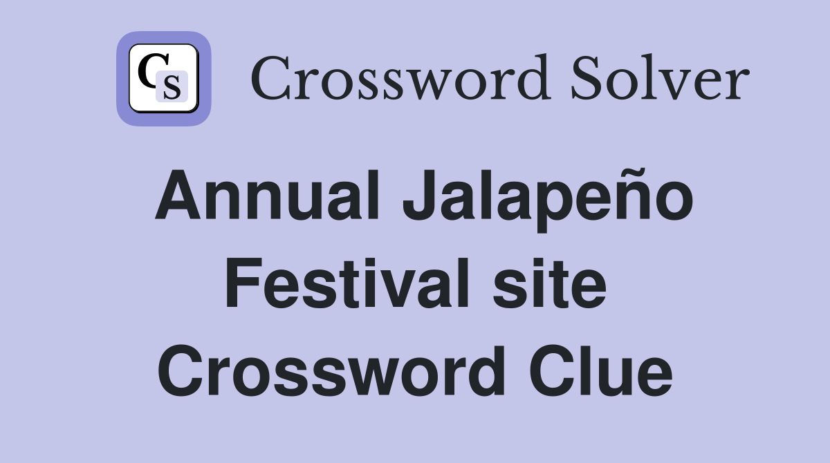 Annual Jalapeño Festival site Crossword Clue