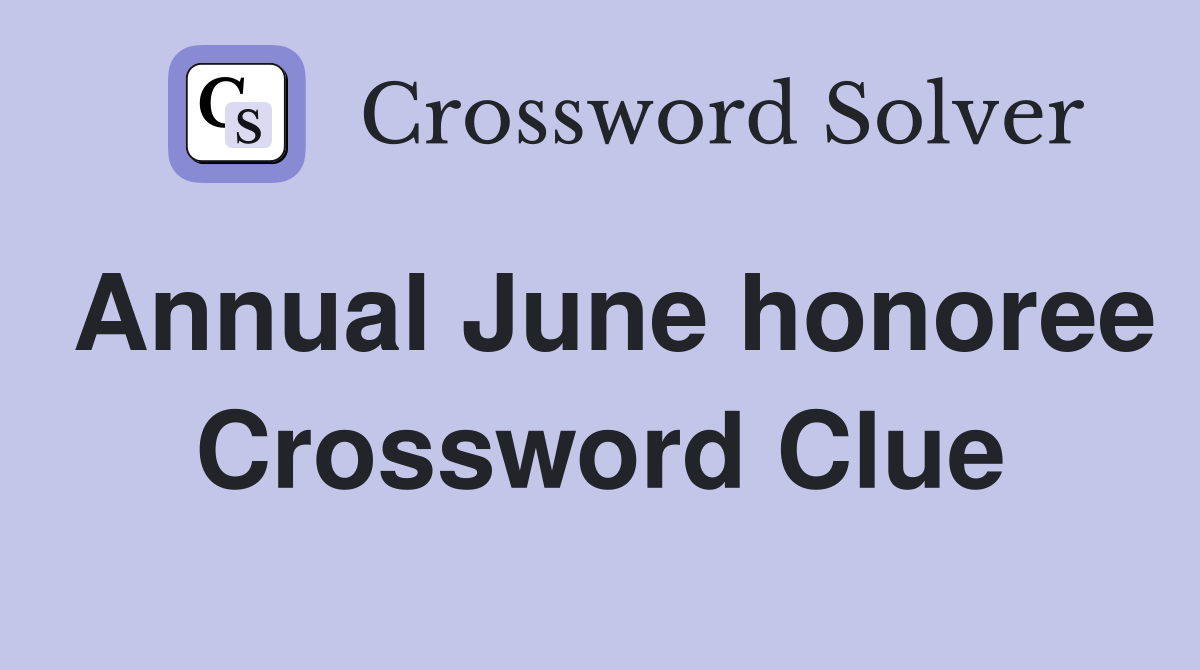 Annual June honoree Crossword Clue