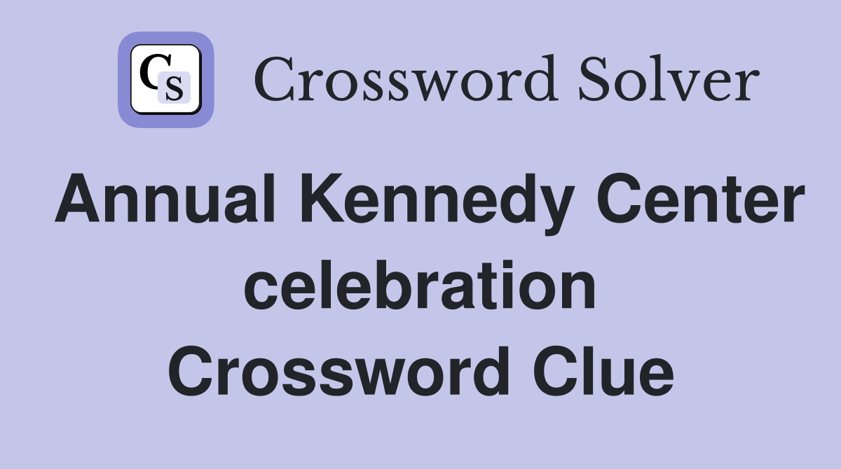 Annual Kennedy Center celebration Crossword Clue