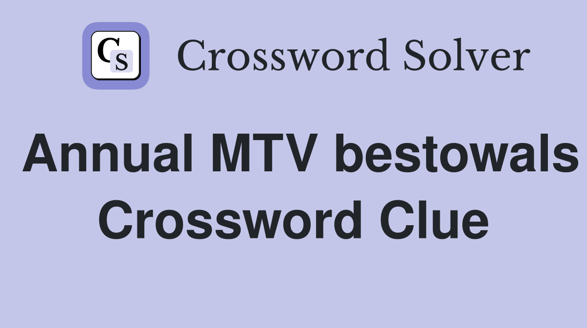 Annual MTV bestowals Crossword Clue Answers Crossword Solver