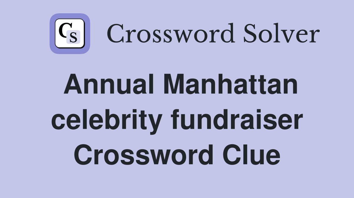 Annual Manhattan celebrity fundraiser Crossword Clue