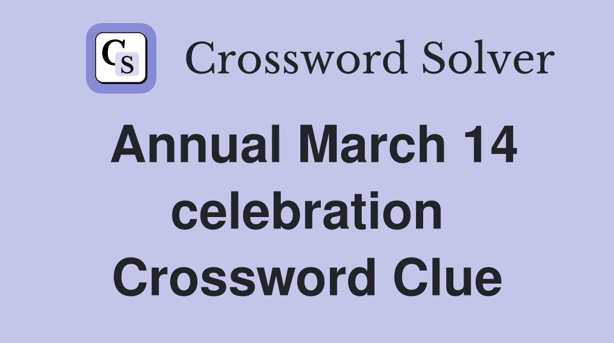 Annual March 14 celebration Crossword Clue