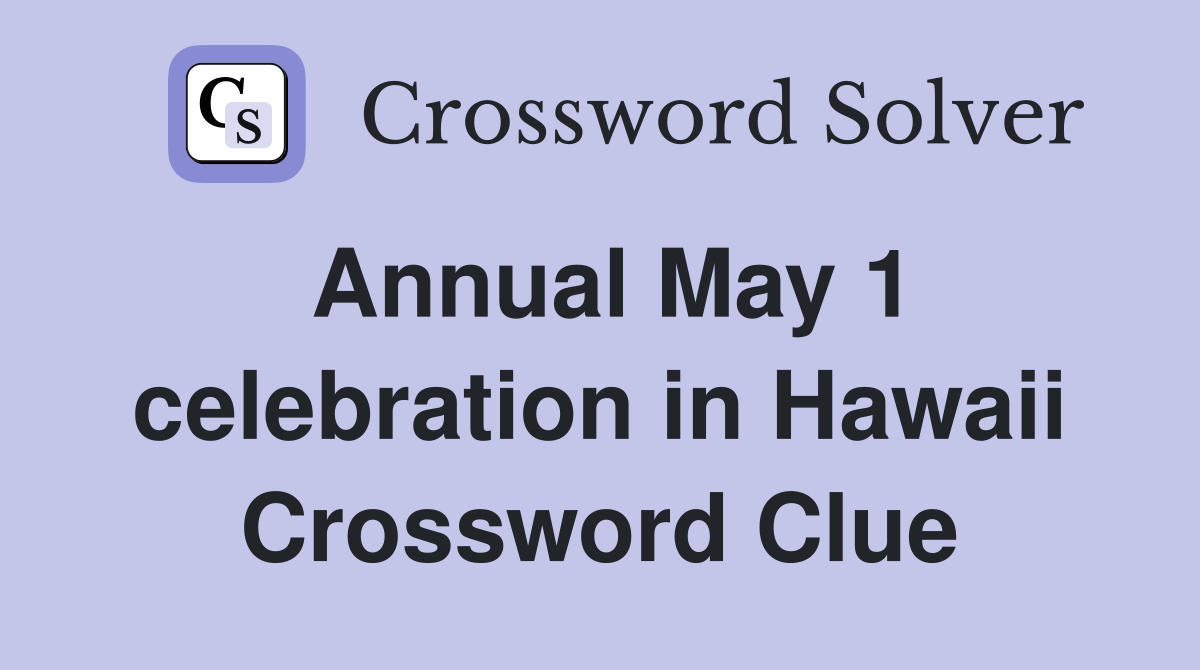 Annual May 1 celebration in Hawaii Crossword Clue