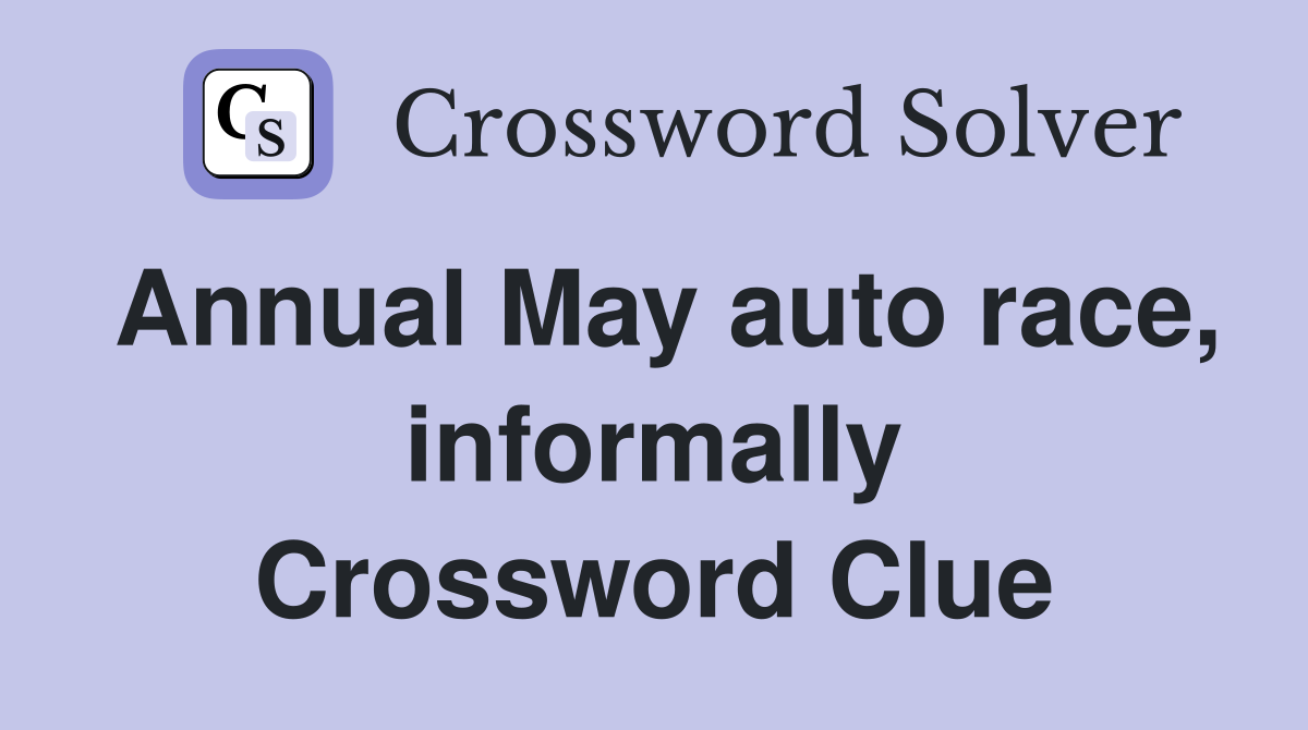 Annual May auto race, informally Crossword Clue