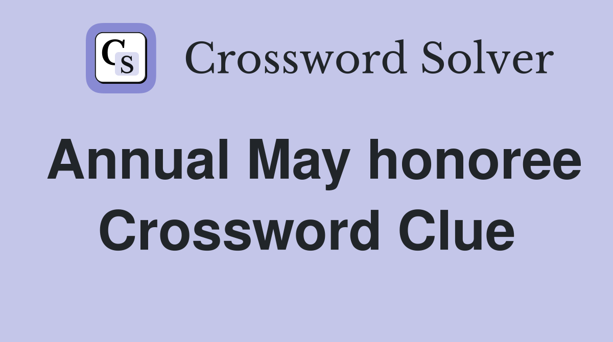 Annual May honoree Crossword Clue