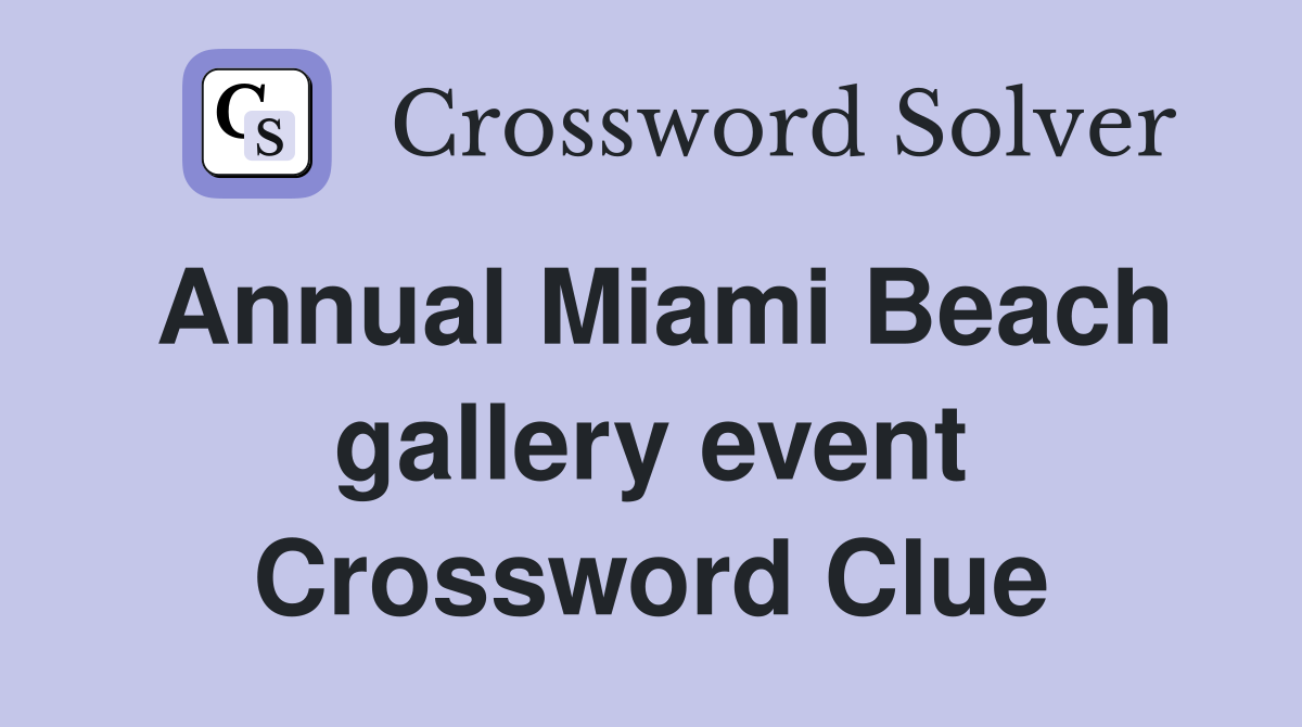 Annual Miami Beach gallery event Crossword Clue