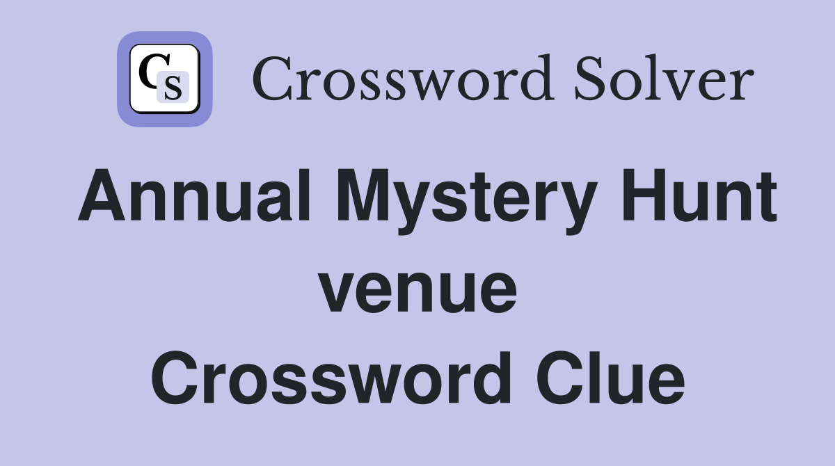Annual Mystery Hunt venue Crossword Clue