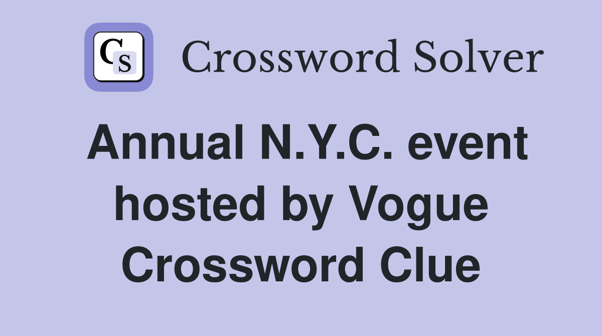Annual N.Y.C. event hosted by Vogue Crossword Clue