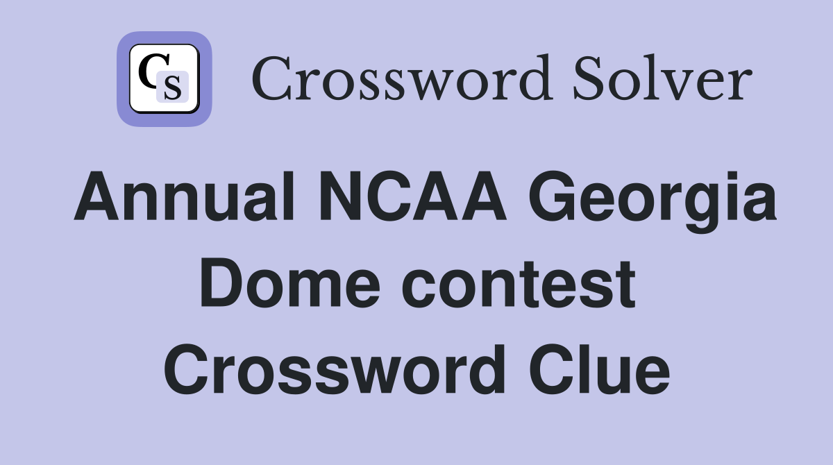 Annual NCAA Georgia Dome contest Crossword Clue