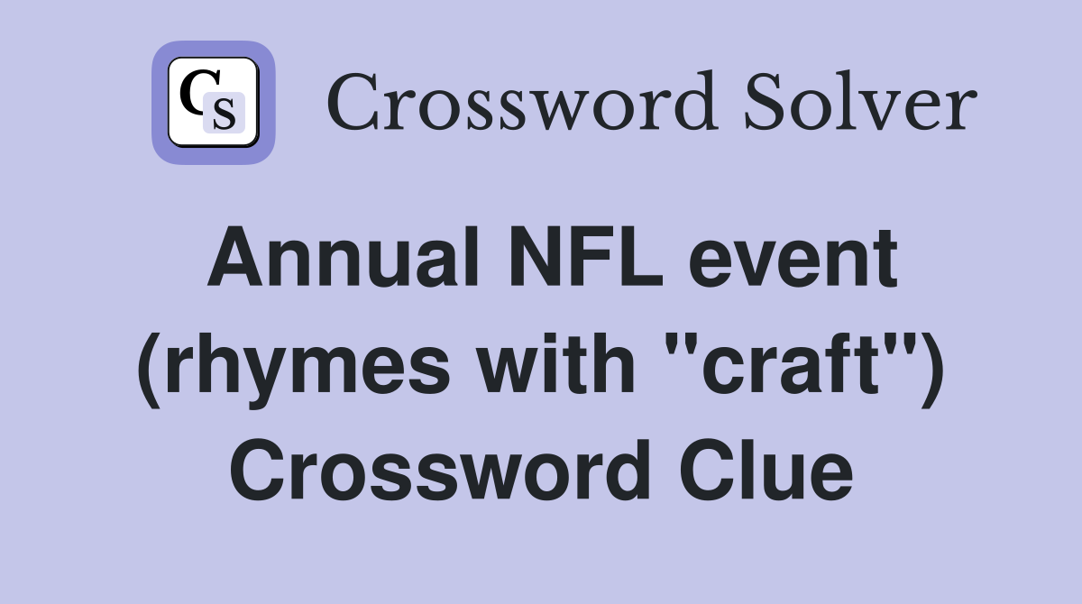 Annual NFL event (rhymes with "craft") Crossword Clue
