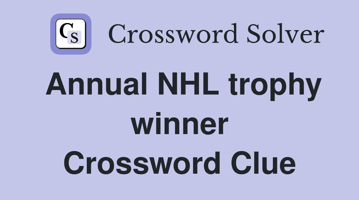 Annual NHL trophy winner Crossword Clue
