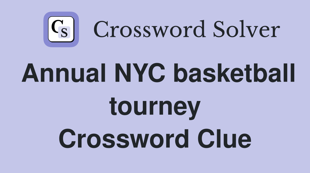 Annual NYC basketball tourney Crossword Clue
