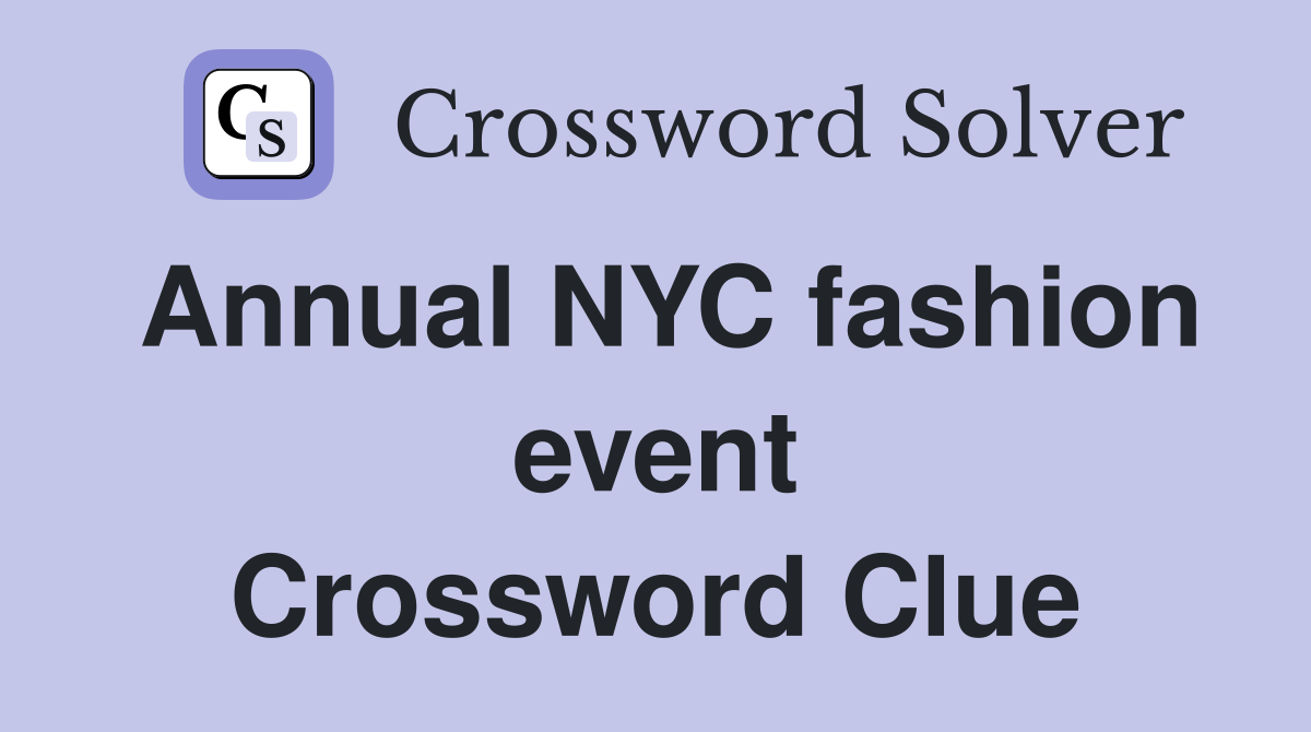 Annual NYC fashion event Crossword Clue