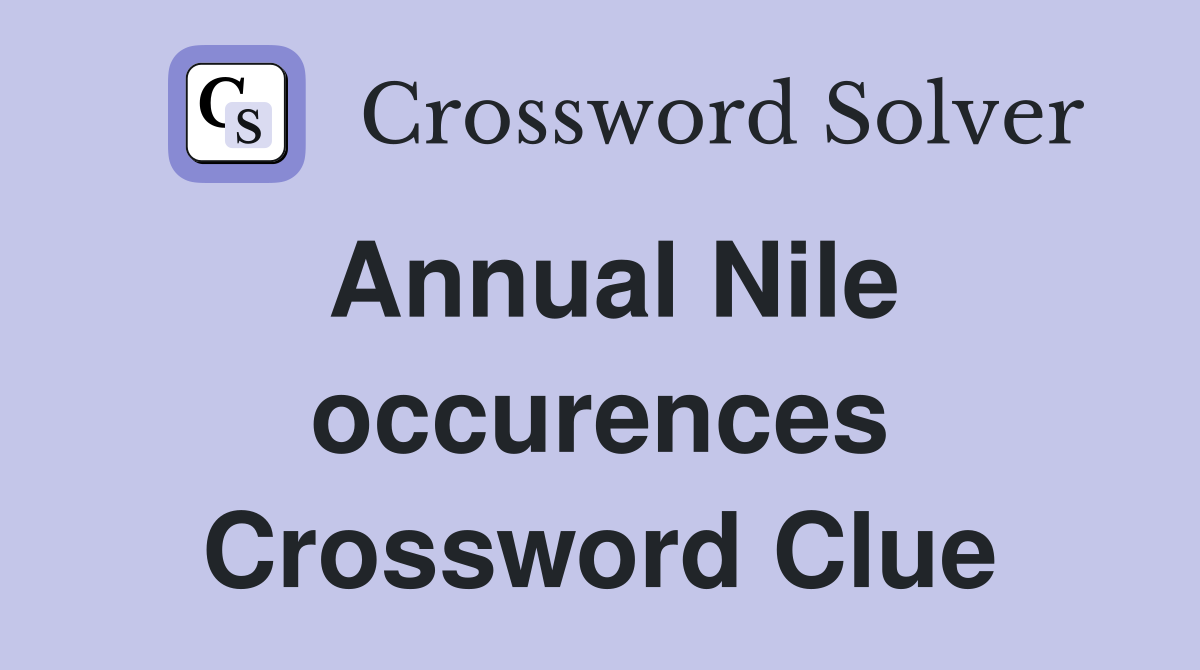 Annual Nile occurences Crossword Clue