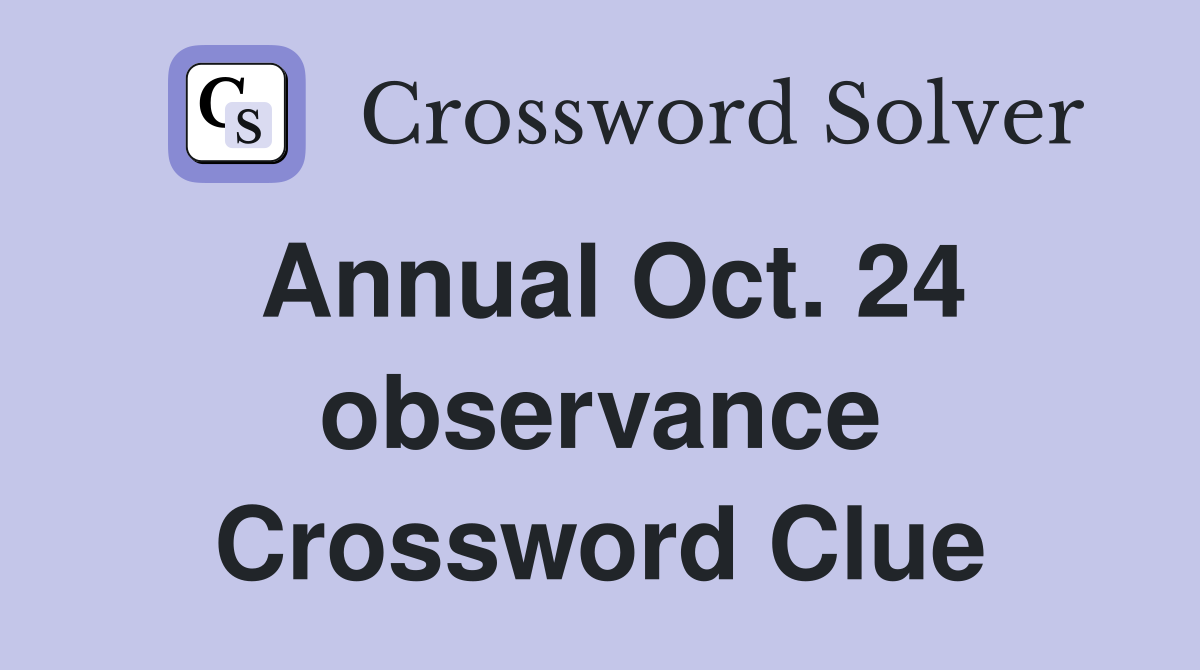 Annual Oct. 24 observance Crossword Clue