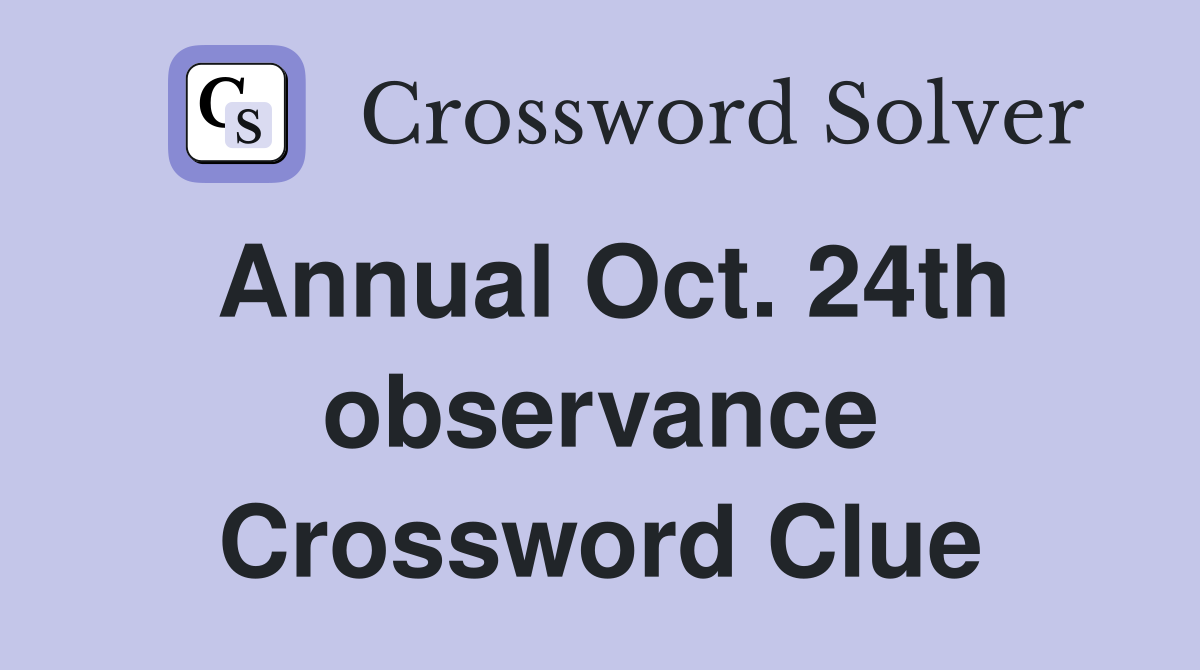 Annual Oct. 24th observance Crossword Clue