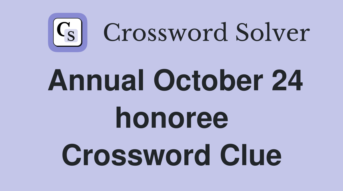 Annual October 24 honoree Crossword Clue