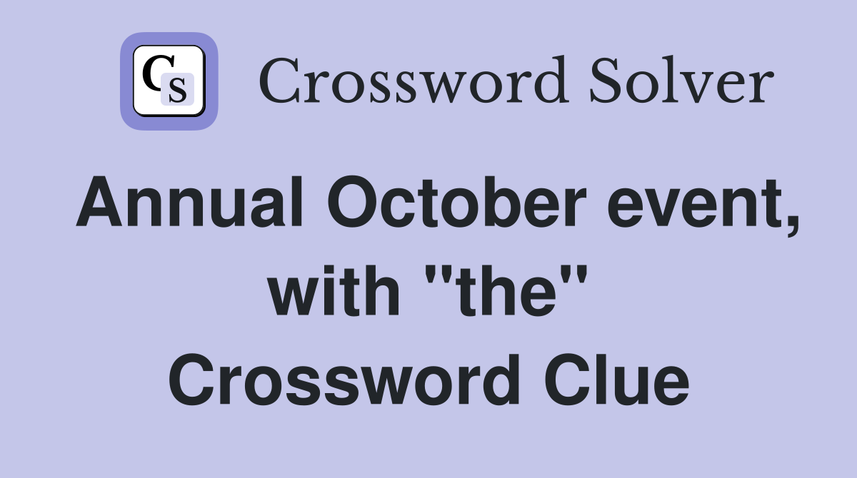 Annual October event, with "the" Crossword Clue