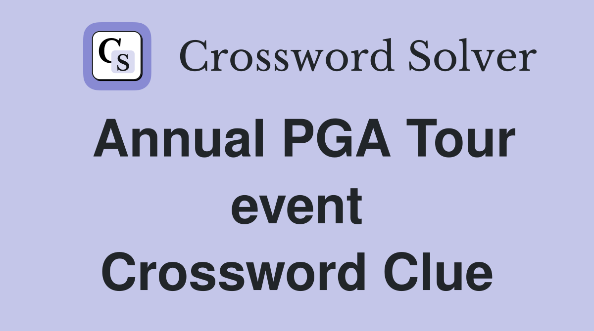 Annual PGA Tour event Crossword Clue