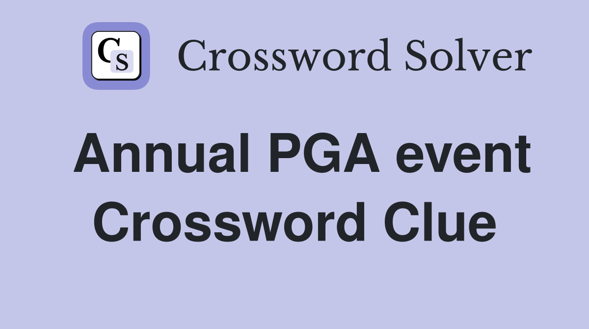Annual PGA event Crossword Clue
