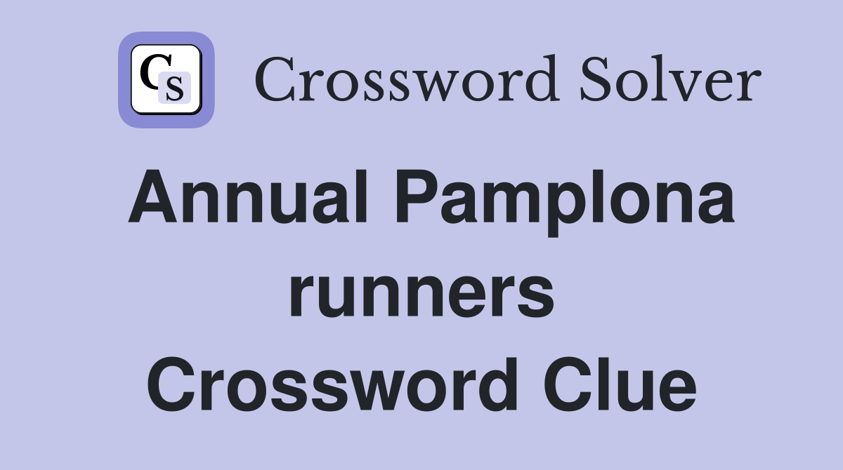 Annual Pamplona runners Crossword Clue