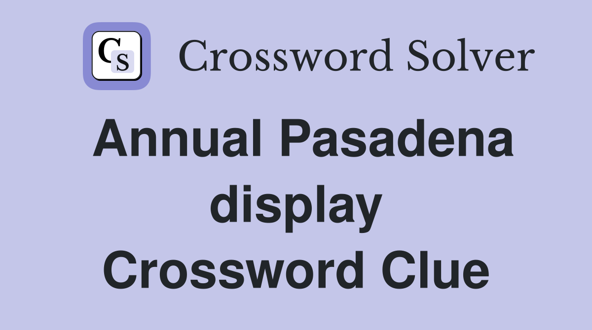 Annual Pasadena display Crossword Clue
