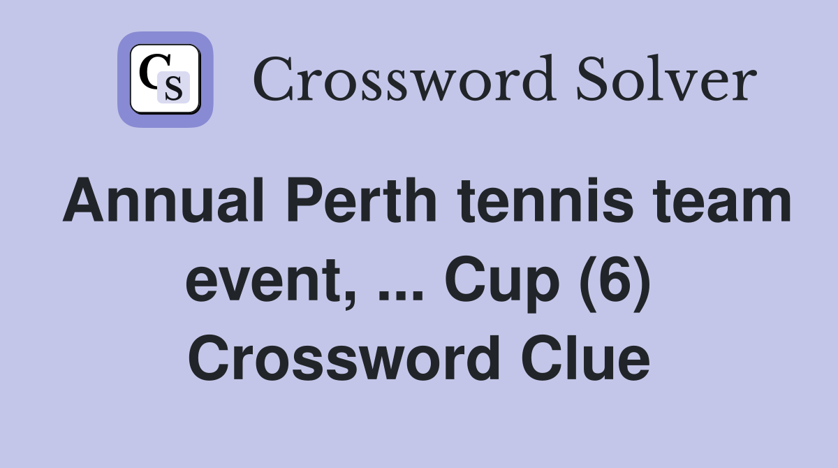 Annual Perth tennis team event, ... Cup (6) Crossword Clue