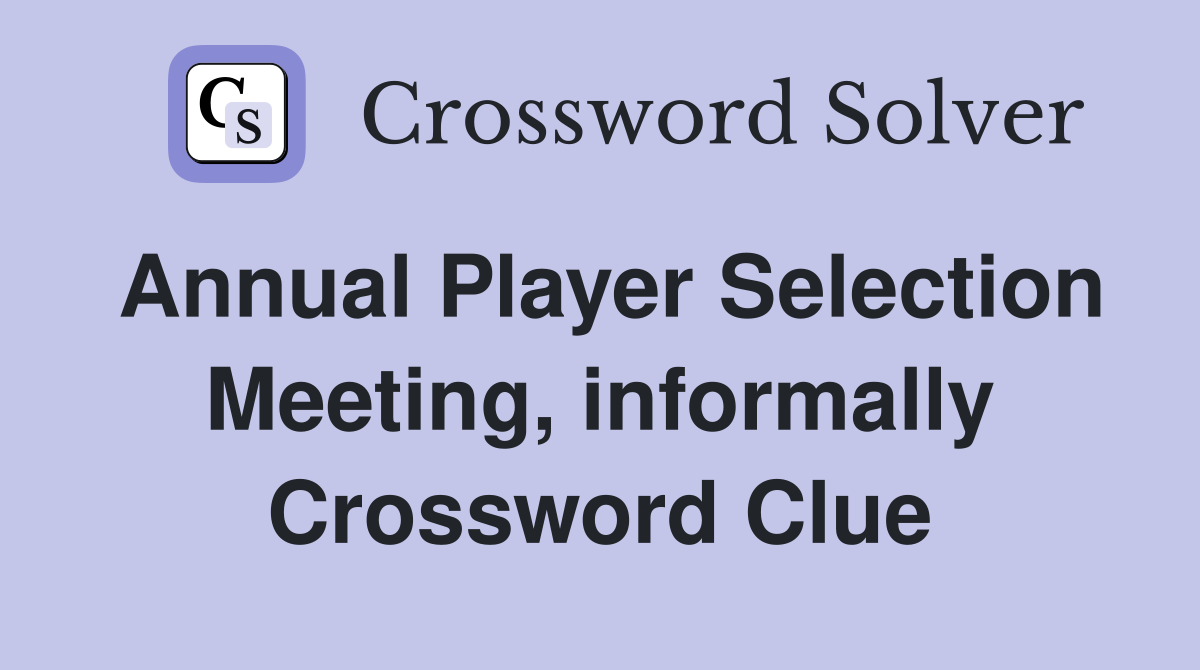 Annual Player Selection Meeting, informally Crossword Clue