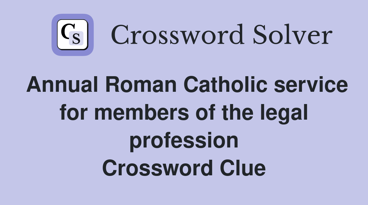 Annual Roman Catholic service for members of the legal profession Crossword Clue