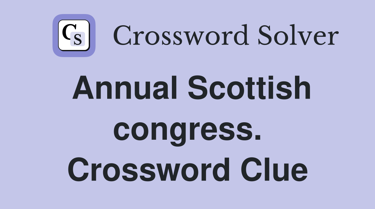 Annual Scottish congress. Crossword Clue