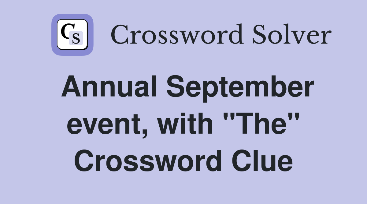 Annual September event, with "The" Crossword Clue