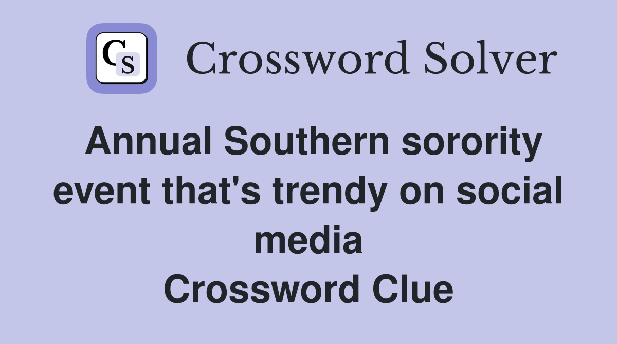 Annual Southern sorority event that's trendy on social media Crossword Clue