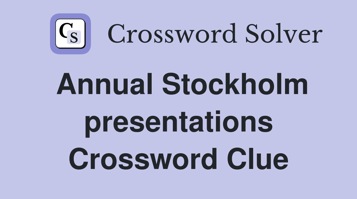 Annual Stockholm presentations Crossword Clue