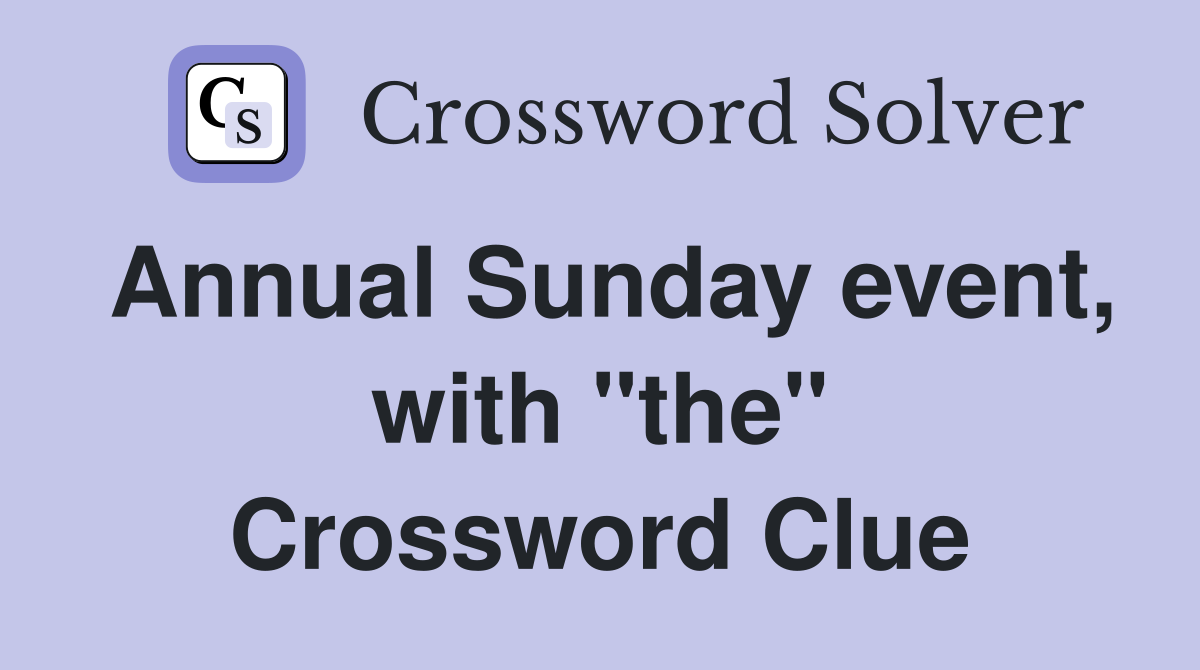 Annual Sunday event, with "the" Crossword Clue