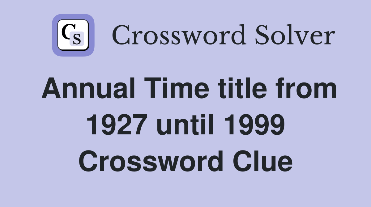 Annual Time title from 1927 until 1999 Crossword Clue