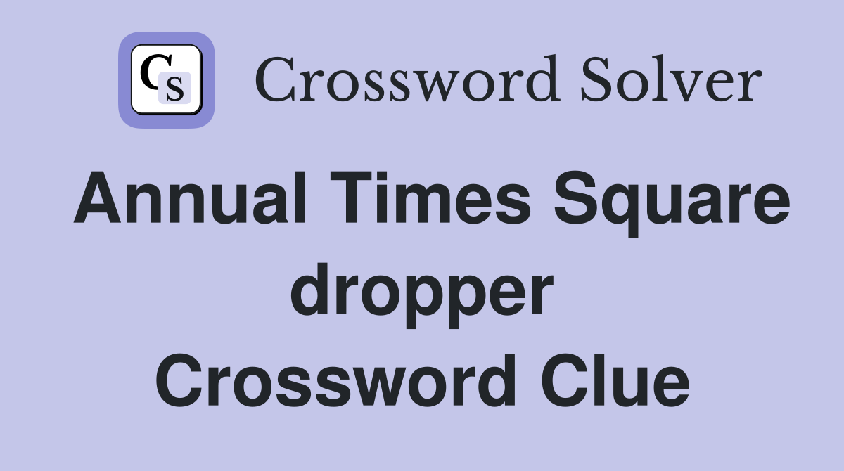 Annual Times Square dropper Crossword Clue