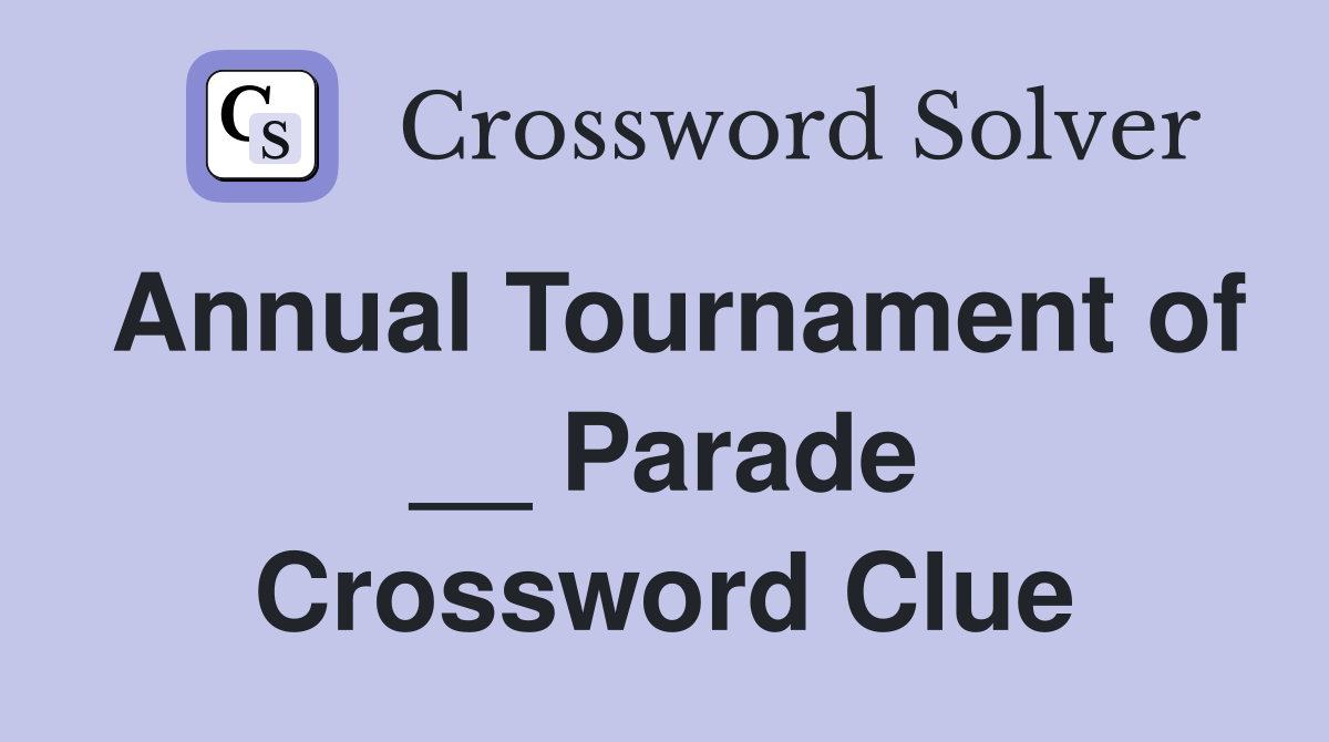 Annual Tournament of __ Parade Crossword Clue
