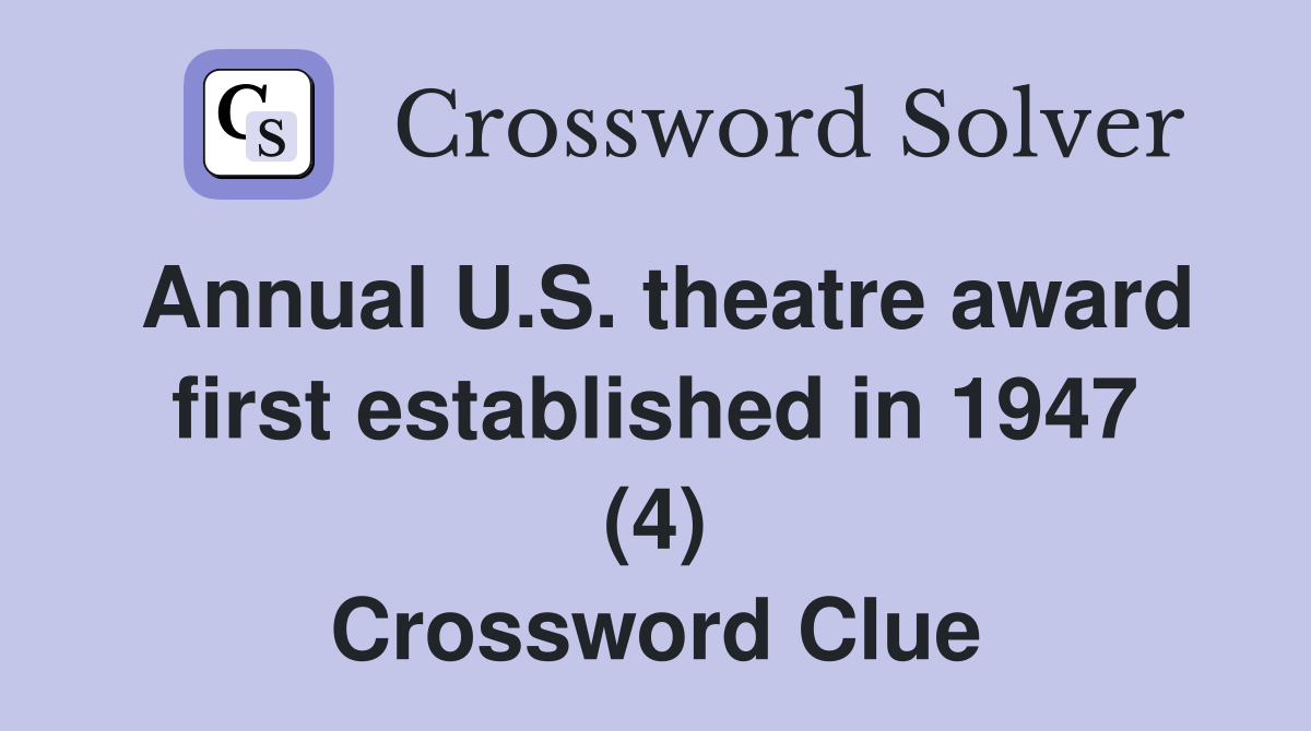 Annual U.S. theatre award first established in 1947 (4) Crossword Clue