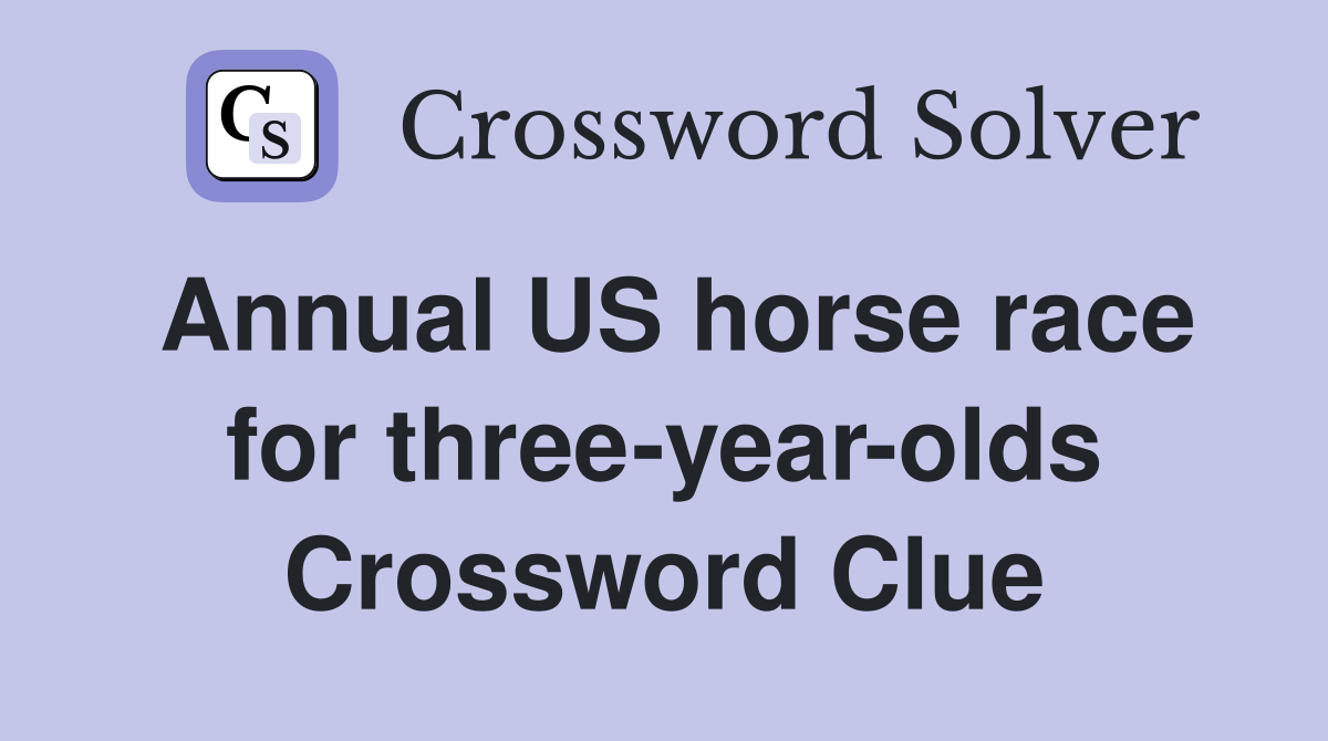 Annual US horse race for three-year-olds Crossword Clue