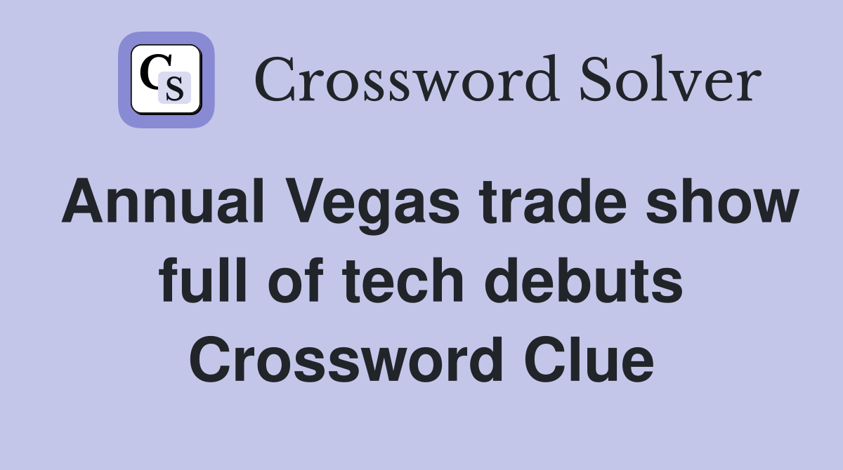 Annual Vegas trade show full of tech debuts Crossword Clue