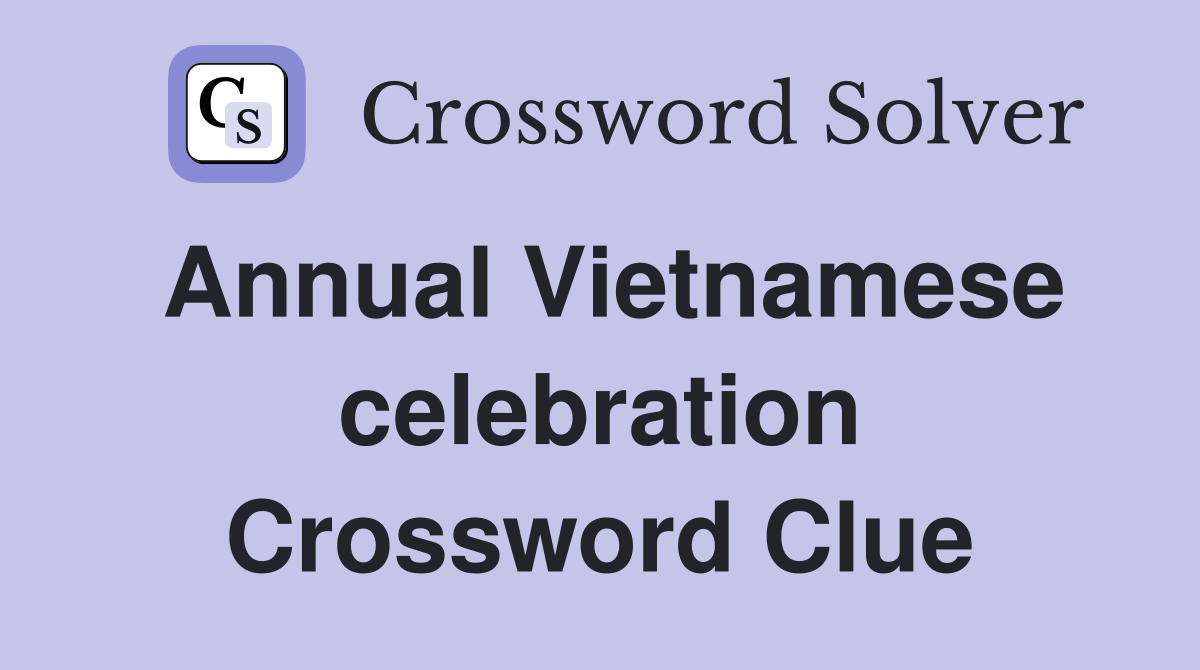 Annual Vietnamese celebration Crossword Clue