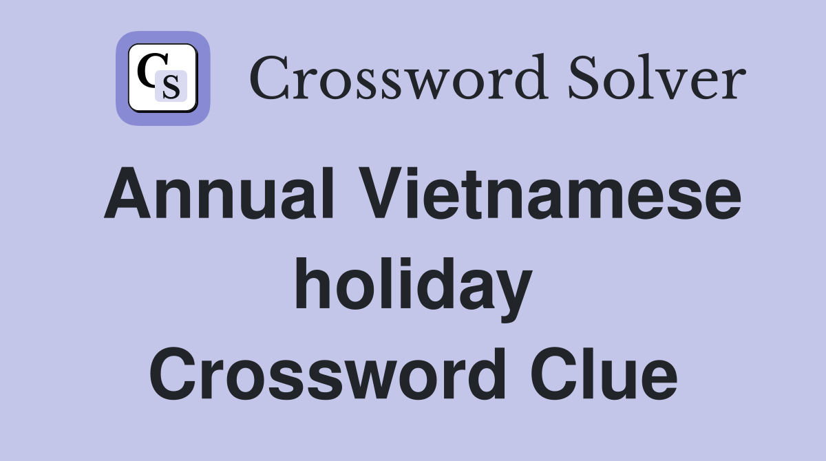 Annual Vietnamese holiday Crossword Clue