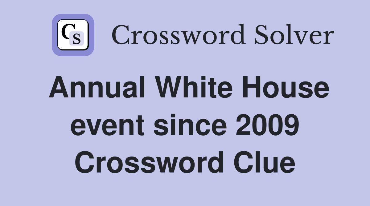Annual White House event since 2009 Crossword Clue