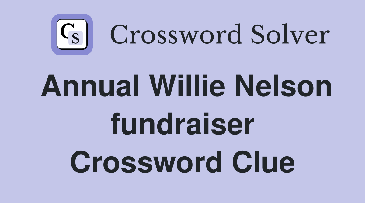 Annual Willie Nelson fundraiser Crossword Clue
